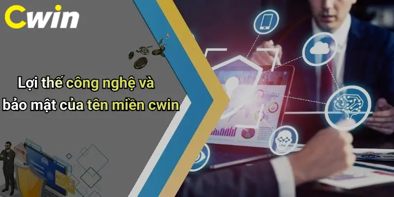 Lợi thế công nghệ và bảo mật của tên miền cwin